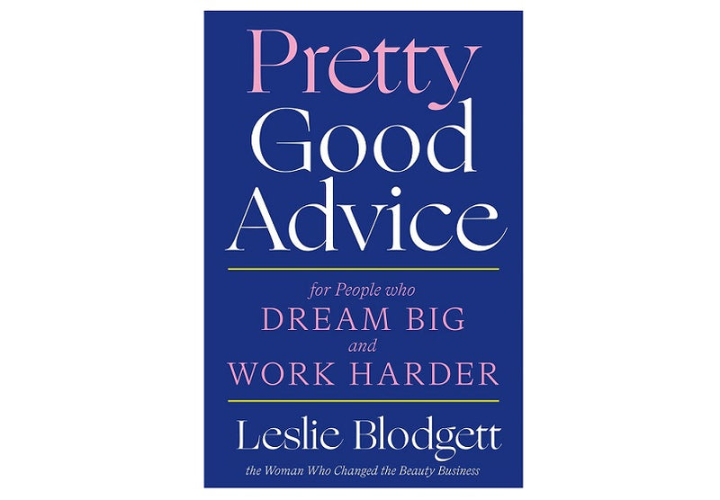 Pretty Good Advice: for People Who Dream Big and Work Harder by: Leslie Blodgett