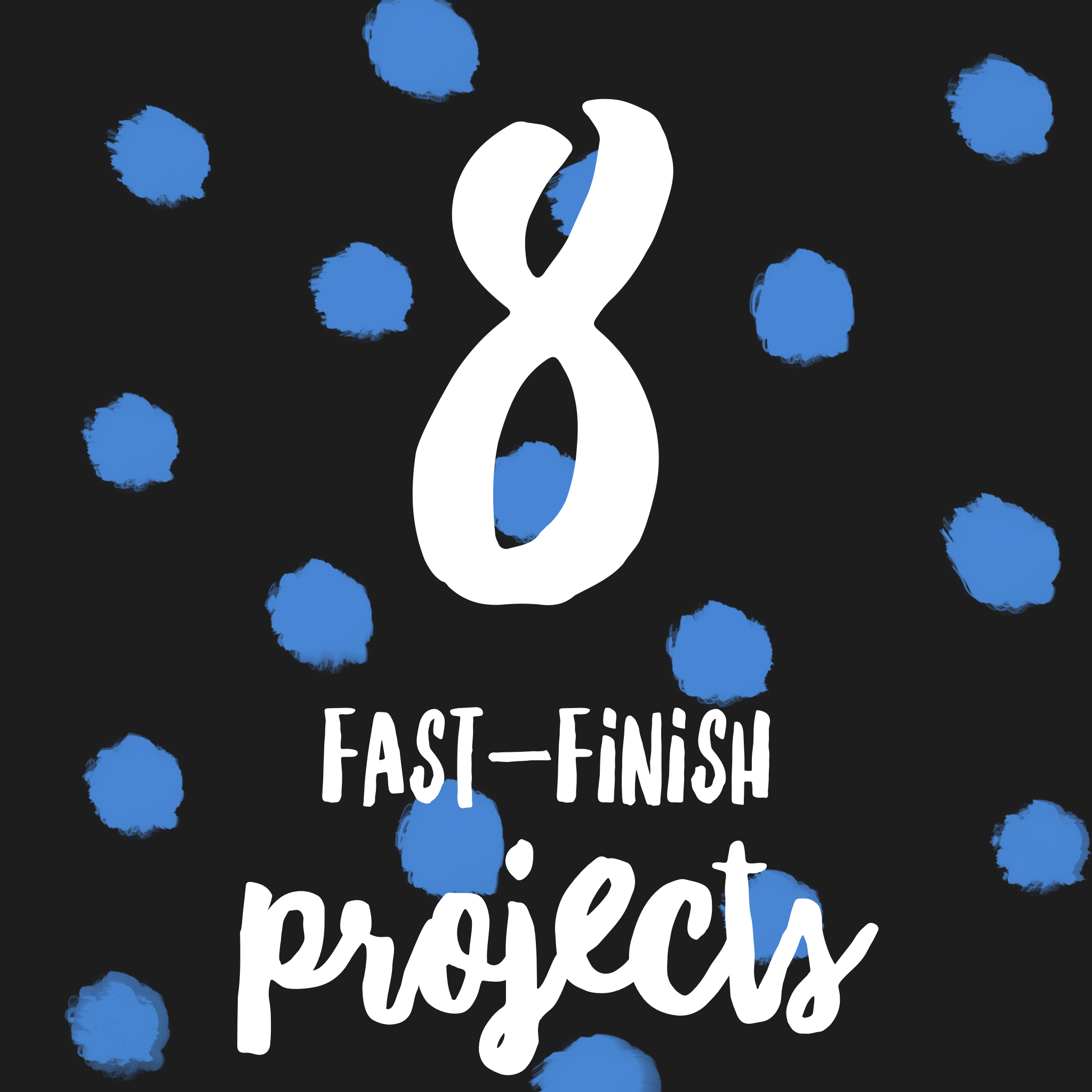 8 Fast Finish Projects